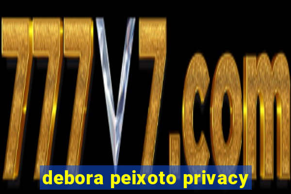 debora peixoto privacy